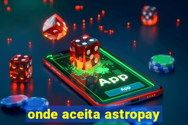 onde aceita astropay